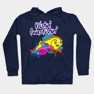 Wishin’ I was Fishin’ Hoodie